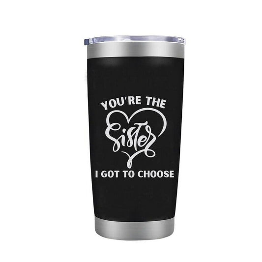Sister Coffee Mug - You're the Sister I Got to Choose Laser Engraved Sis Tumbler for Women Gifts for BFF Her Girl Birthday Cup 20 oz